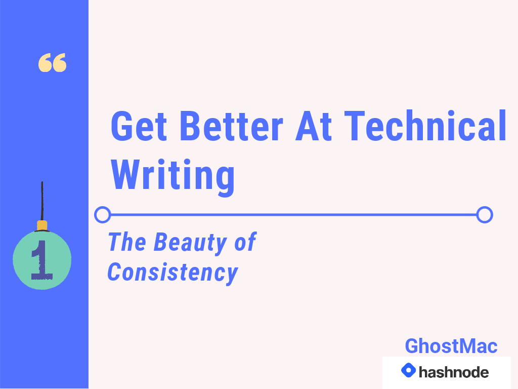 Get Better At Technical Writing: The Beauty of Consistency