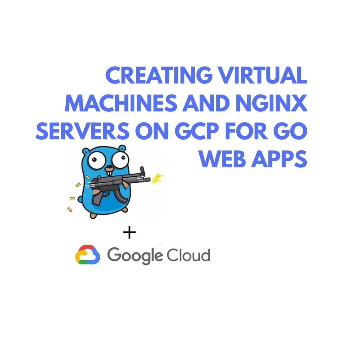 Creating Virtual Machines and NGINX Servers on Google Cloud Platform for Go Web Apps