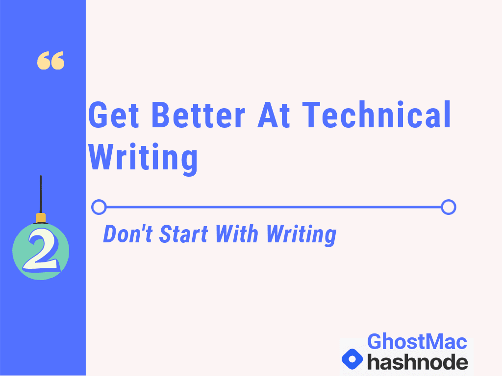 Get Better At Technical Writing 2: Don't Start With Writing